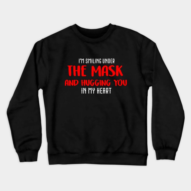 I'm Smiling Under The Mask and Hugging you in my heart Crewneck Sweatshirt by DUC3a7